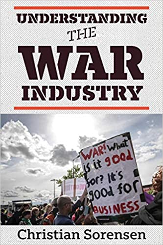Review of Sorensen, Understanding the War Industry (2020): Declaring war on war